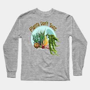 Plants don’t Succ Long Sleeve T-Shirt